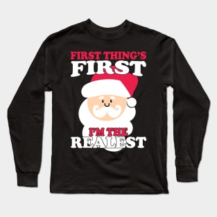 Christmas First Things First I'm The Realest Santa Long Sleeve T-Shirt